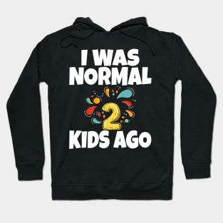 I Was Normal Two Kids Ago Hoodie